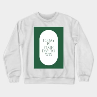 Today is Your Day to Win Crewneck Sweatshirt